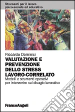 Valutazione e prevenzione dello stress lavoro-correlato. Modelli e strumenti operativi per intervenire sul disagio lavorativo: Modelli e strumenti operativi per intervenire sul disagio lavorativo. E-book. Formato PDF