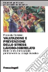 Valutazione e prevenzione dello stress lavoro-correlato. Modelli e strumenti operativi per intervenire sul disagio lavorativo: Modelli e strumenti operativi per intervenire sul disagio lavorativo. E-book. Formato PDF ebook