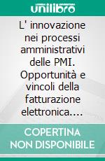 L' innovazione nei processi amministrativi delle PMI. Opportunità e vincoli della fatturazione elettronica. E-book. Formato PDF ebook