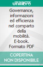 Governance, informazioni ed efficienza nel comparto della mobilità. E-book. Formato PDF ebook