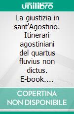 La giustizia in sant'Agostino. Itinerari agostiniani del quartus fluvius non dictus. E-book. Formato PDF ebook