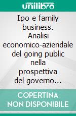 Ipo e family business. Analisi economico-aziendale del going public nella prospettiva del governo delle imprese familiari. E-book. Formato PDF ebook