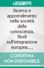 Ricerca e apprendimento nella società della conoscenza. Studi sull'integrazione europea. E-book. Formato PDF ebook