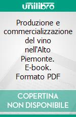 Produzione e commercializzazione del vino nell'Alto Piemonte. E-book. Formato PDF ebook