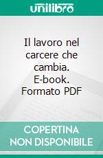 Il lavoro nel carcere che cambia. E-book. Formato PDF ebook