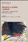 Mettere a frutto i talenti. Esperienze e testimonianze sull'Italia di oggi: Esperienze e testimonianze sull'Italia di oggi. E-book. Formato PDF ebook