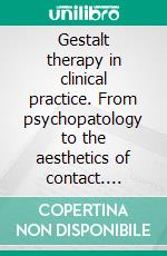 Gestalt therapy in clinical practice. From psychopatology to the aesthetics of contact. E-book. Formato PDF ebook