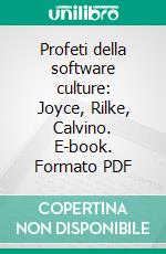 Profeti della software culture: Joyce, Rilke, Calvino. E-book. Formato PDF