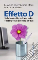 Effetto D. Se la leadership è al femminile: storie speciali di donne normali: Se la leadership è al femminile: storie speciali di donne normali. E-book. Formato PDF