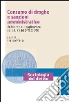 Consumo di droghe e sanzioni amministrative. Un bilancio sull'applicazione dell'art. 75 del DPR 309/90: Un bilancio sull'applicazione dell'art. 75 del DPR 309/90. E-book. Formato PDF ebook