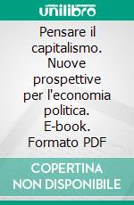 Pensare il capitalismo. Nuove prospettive per l'economia politica. E-book. Formato PDF ebook