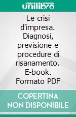 Le crisi d'impresa. Diagnosi, previsione e procedure di risanamento. E-book. Formato PDF ebook