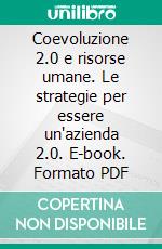 Coevoluzione 2.0 e risorse umane. Le strategie per essere un'azienda 2.0. E-book. Formato PDF ebook