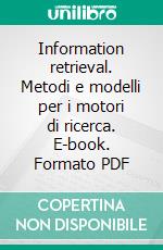 Information retrieval. Metodi e modelli per i motori di ricerca. E-book. Formato PDF ebook