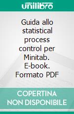 Guida allo statistical process control per Minitab. E-book. Formato PDF ebook di Enzo Belluco