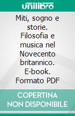 Miti, sogno e storie. Filosofia e musica nel Novecento britannico. E-book. Formato PDF ebook