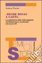 Desde Rosas a Gaeta. La costruzione della rotta spagnola nel Mediterraneo occidentale nel secolo XVI: La costruzione della rotta spagnola nel Mediterraneo occidentale nel secolo XVI. E-book. Formato PDF