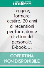 Leggere, formare, gestire. 20 anni di recensioni per formatori e direttori del personale. E-book. Formato PDF ebook