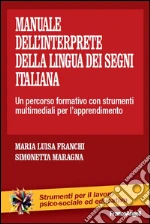 Manuale dell'interprete della lingua dei segni italiana. Un percorso formativo con strumenti multimediali per l'apprendimento: Un percorso formativo con strumenti multimediali per l'apprendimento. E-book. Formato EPUB