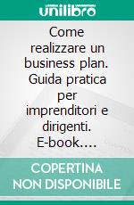 Come realizzare un business plan. Guida pratica per imprenditori e dirigenti. E-book. Formato PDF ebook