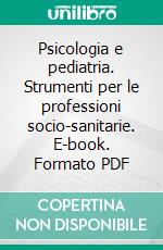 Psicologia e pediatria. Strumenti per le professioni socio-sanitarie. E-book. Formato PDF ebook