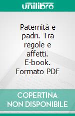 Paternità e padri. Tra regole e affetti. E-book. Formato PDF ebook