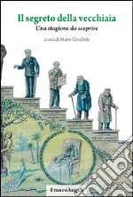 Il segreto della vecchiaia Una stagione da scoprire: Una stagione da scoprire. E-book. Formato PDF