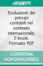 Evoluzione dei principi contabili nel contesto internazionale. E-book. Formato PDF ebook