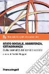 Stato sociale, assistenza, cittadinanza. Sulla centralità del servizio sociale: Sulla centralità del servizio sociale. E-book. Formato PDF ebook