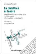 La didattica al lavoro. Analisi delle pratiche educative nell'Istruzione e formazione professionale: Analisi delle pratiche educative nell'Istruzione e formazione professionale. E-book. Formato PDF