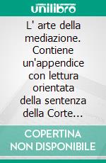 L' arte della mediazione. Contiene un'appendice con lettura orientata della sentenza della Corte Costituzionale n. 272/2012. E-book. Formato PDF ebook