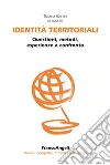 Identità territoriali. Questioni, metodi, esperienze a confronto: Questioni, metodi, esperienze a confronto. E-book. Formato PDF ebook