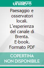 Paesaggio e osservatori locali. L'esperienza del canale di Brenta. E-book. Formato PDF ebook