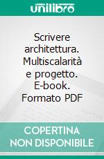 Scrivere architettura. Multiscalarità e progetto. E-book. Formato PDF ebook di Ina Macaione