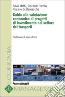 Guida alla valutazione economica di progetti di investimento nel settore dei trasporti. E-book. Formato PDF ebook di Silvia Maffii