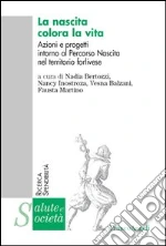 La nascita colora la vita. Azioni e progetti intorno al Percorso Nascita nel territorio forlinese: Azioni e progetti intorno al Percorso Nascita nel territorio forlinese. E-book. Formato PDF