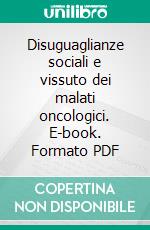 Disuguaglianze sociali e vissuto dei malati oncologici. E-book. Formato PDF ebook di Ardissone A. (cur.); Maturo A. (cur.)