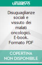 Disuguaglianze sociali e vissuto dei malati oncologici. E-book. Formato PDF ebook