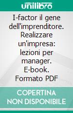 I-factor il gene dell'imprenditore. Realizzare un'impresa: lezioni per manager. E-book. Formato PDF ebook