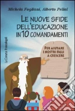 Le nuove sfide dell'educazione in 10 comandamenti. Per aiutare i nostri figli a crescere: Per aiutare i nostri figli a crescere. E-book. Formato PDF