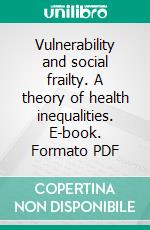 Vulnerability and social frailty. A theory of health inequalities. E-book. Formato PDF ebook