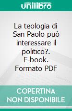 La teologia di San Paolo può interessare il politico?. E-book. Formato PDF ebook di Centro studi per la riforma dello Stato