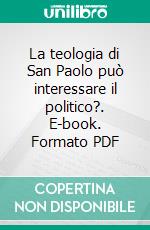 La teologia di San Paolo può interessare il politico?. E-book. Formato PDF ebook