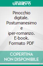 Pinocchio digitale. Postumanesimo e iper-romanzo. E-book. Formato PDF