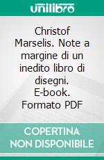 Christof Marselis. Note a margine di un inedito libro di disegni. E-book. Formato PDF ebook