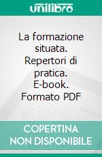 La formazione situata. Repertori di pratica. E-book. Formato PDF ebook