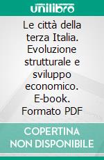 Le città della terza Italia. Evoluzione strutturale e sviluppo economico. E-book. Formato PDF ebook