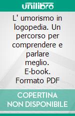 L' umorismo in logopedia. Un percorso per comprendere e parlare meglio. E-book. Formato PDF ebook