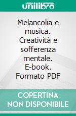 Melancolia e musica. Creatività e sofferenza mentale. E-book. Formato PDF ebook