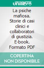 La psiche mafiosa. Storie di casi clinici e collaboratori di giustizia. E-book. Formato PDF ebook